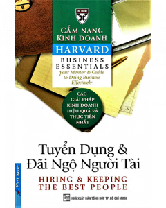 Cẩm Nang Kinh Doanh Harvard - Tập 5: Tuyển Dụng Và Đãi Ngộ Người Tài