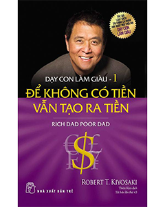 Dạy Con Làm Giàu - Tập 1: Để Không Có Tiền Vẫn Tạo Ra Tiền