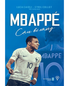 Mbappé - Cậu bé vàng