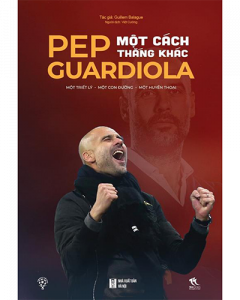 Pep Guardiola - Một cách thắng khác