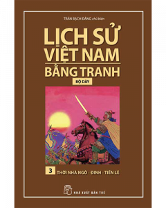 Lịch sử Việt Nam bằng tranh tập 3 - Thời nhà Ngô - Đinh - Tiền Lê