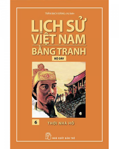 Lịch sử Việt Nam bằng tranh tập 6 - Thời Nhà Hồ