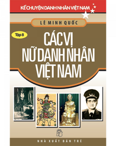 Các vị nữ danh nhân Việt Nam - Kể chuyện danh nhân Việt Nam tập 8