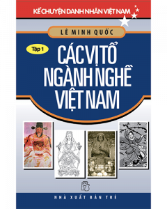 Các vị tổ ngành nghề Việt Nam - Kể chuyện danh nhân Việt Nam tập 1