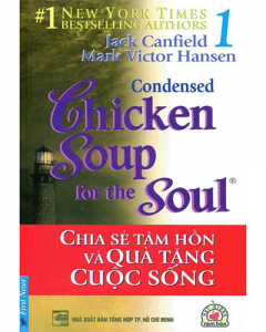 Chicken soup for the soul 1 - Chia sẻ tâm hồn và quà tặng cuộc sống