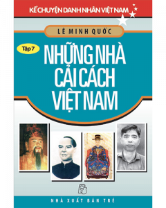 Các nhà cải cách Việt Nam - Kể chuyện danh nhân Việt Nam tập 7