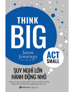 Suy nghĩ lớn, hành động nhỏ