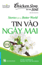 Tin vào ngày mai - Chicken soup for the soul stories for a better world