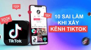 10 Sai Lầm Thường Gặp Của Người Mới Xây Kênh TikTok