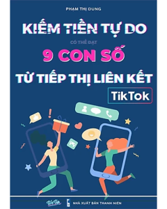 Kiếm tiền tự do có thể đạt 9 con số từ tiếp thị liên kết TikTok