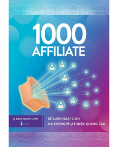 1000 Affiliate - Để luôn ngập đơn mà không phụ thuộc quảng cáo