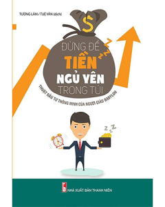 Đừng để tiền ngủ yên trong túi