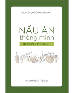 Nấu ăn thông minh - Tập 1: Chúng ta ăn gì mỗi ngày?