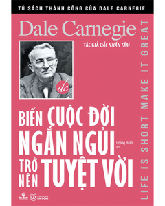 Biến cuộc đời ngắn ngủi trở nên tuyệt vời
