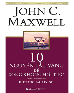 10 nguyên tắc vàng để sống không hối tiếc