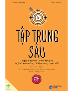 Tập trung sâu - 7 ngày đặt mục tiêu rõ ràng và loại bỏ xao nhãng để tập trung tuyệt đối