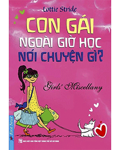 Con Gái Ngoài Giờ Học Nói Chuyện Gì? - Những Câu Chuyện Thú Vị Dành Riêng Cho Các Bạn Gái