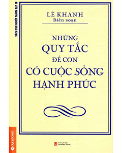 Những Quy Tắc Để Con Có Cuộc Sống Hạnh Phúc - Hành Trình Cùng Con Xây Dựng Hạnh Phúc