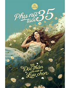 Phụ nữ tuổi 35 - Khi độc thân là một lựa chọn