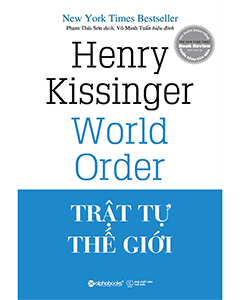 Trật Tự Thế Giới: Lời Cảnh Tỉnh Về Tương Lai Địa Chính Trị Toàn Cầu