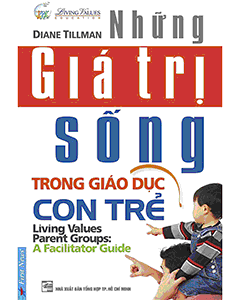 Những Giá Trị Sống Trong Giáo Dục Con Trẻ - Bí quyết nuôi dạy con từ trái tim và giá trị sống