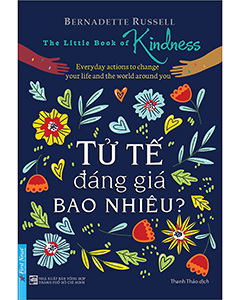 Tử Tế Đáng Giá Bao Nhiêu? - Bí quyết sống tử tế và lan tỏa hạnh phúc đến mọi người