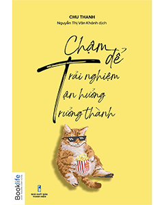 Chậm để tận hưởng, trải nghiệm, trưởng thành
