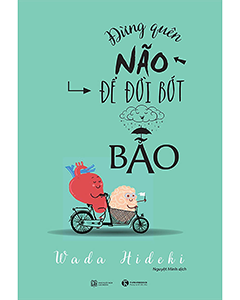 "Đừng Quên Não Để Đời Bớt Bão" – Cẩm Nang Vàng Cho Cuộc Sống Bớt Khó Chịu!