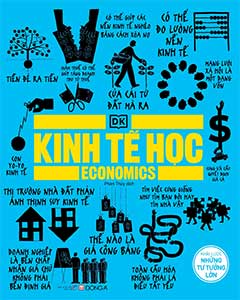 Kinh tế học – Khái lược những tư tưởng lớn: Hiểu thế giới qua dòng chảy tiền bạc và lựa chọn