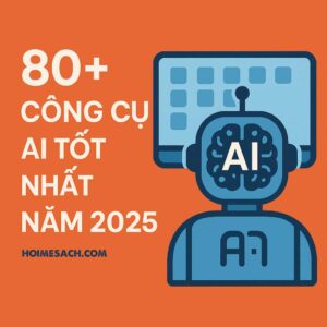 80+ công cụ AI tốt nhất năm 2025 – Tổng hợp & Phân loại chi tiết