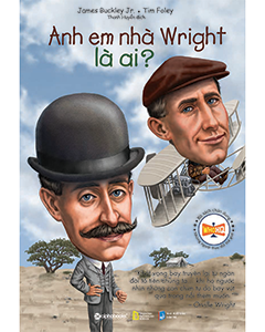 Anh em nhà Wright là ai? – Hành trình chinh phục bầu trời dành cho độc giả trẻ