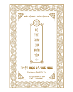 Đệ Tam Pháp Chủ Toàn Tập – Phật học là Tuệ học